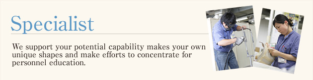 Specialist We support your potential capability makes your own unique shapes and make efforts to concentrate for personnel education.
